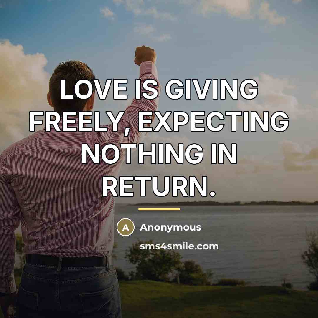 “LOVE IS GIVING FREELY, EXPECTING NOTHING IN RETURN.…” quote by Anonymous