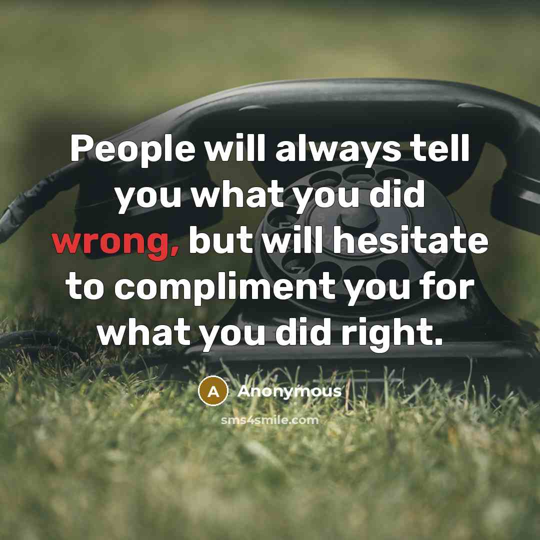 “People will always tell you what you did wrong, but…” quote by Anonymous