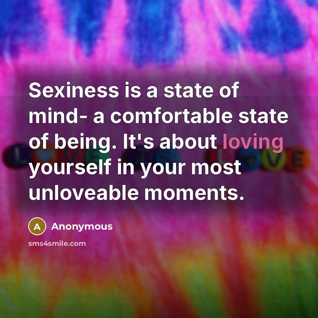 “Sexiness is a state of mind- a comfortable state of…” quote by Anonymous