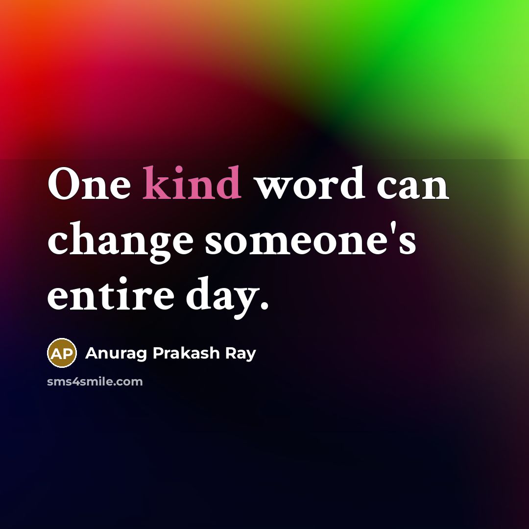 “One kind word can change someone's entire day.…” quote by Anurag Prakash Ray
