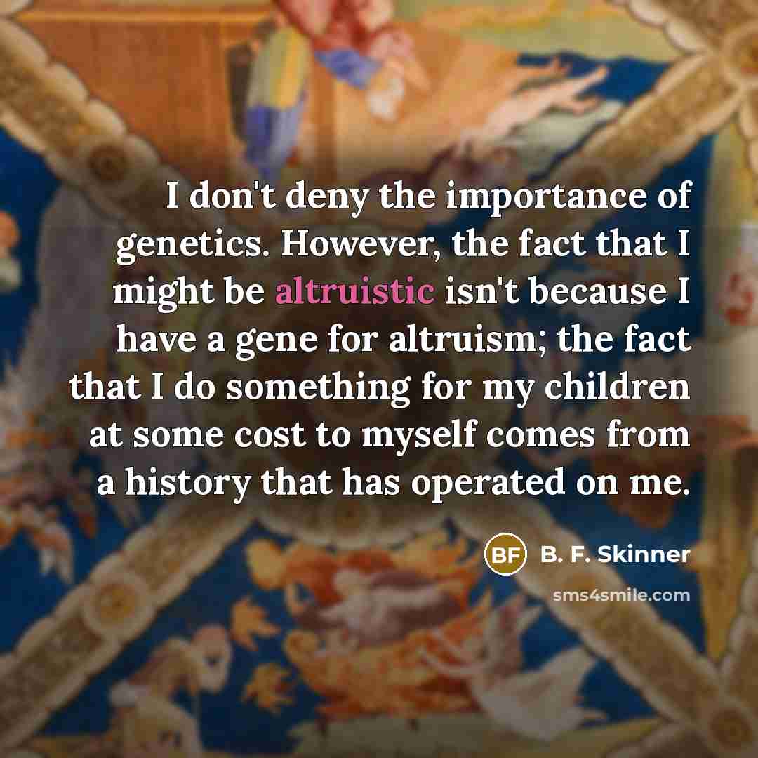 “I don't deny the importance of genetics. However, the fact…” quote by B. F. Skinner