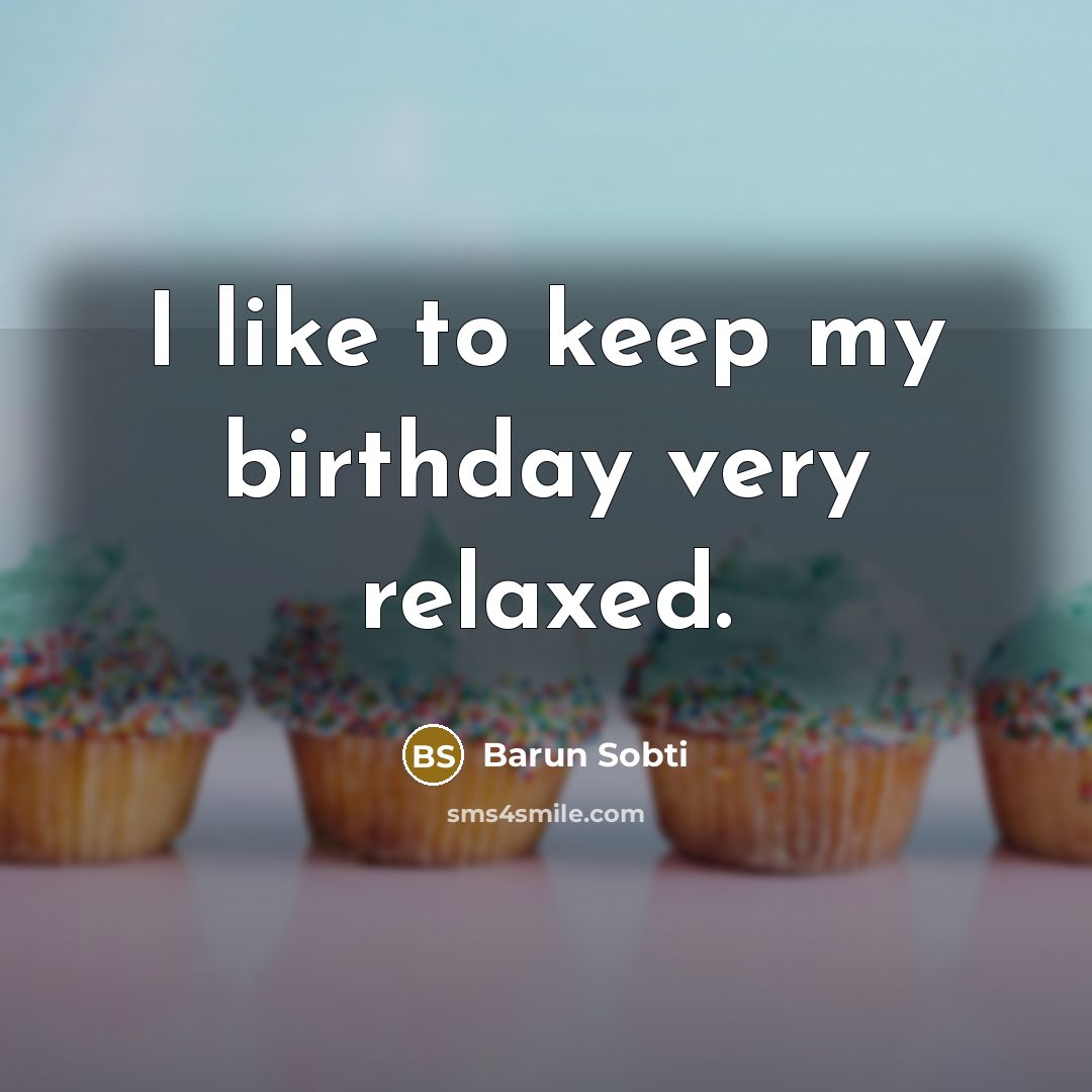 “I like to keep my birthday very relaxed.…” quote by Barun Sobti
