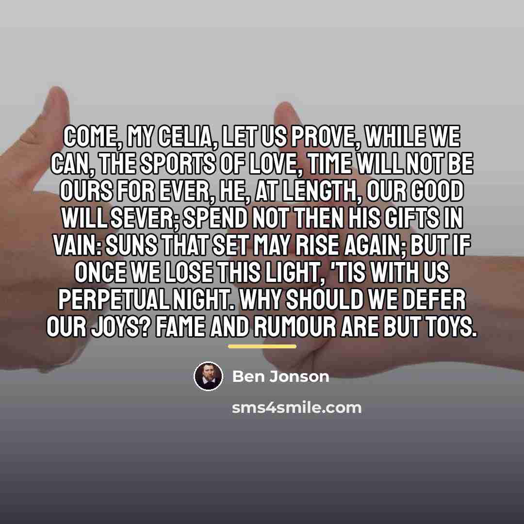 “Come, my Celia, let us prove, While we can, the…” quote by Ben Jonson
