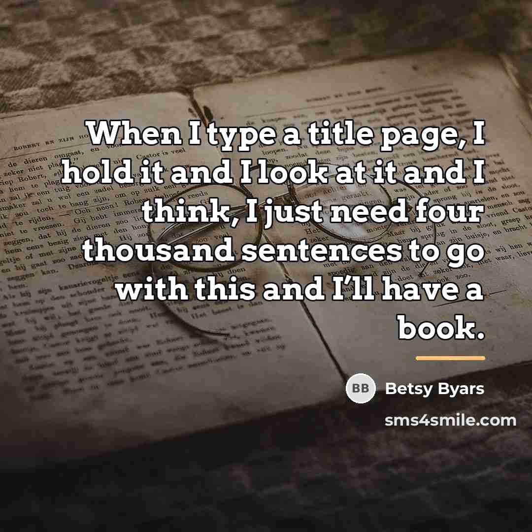 “When I type a title page, I hold it and…” quote by Betsy Byars
