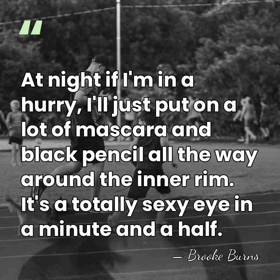 At night if I'm in a hurry, I'll just put on a&hellip; - Brooke Burns