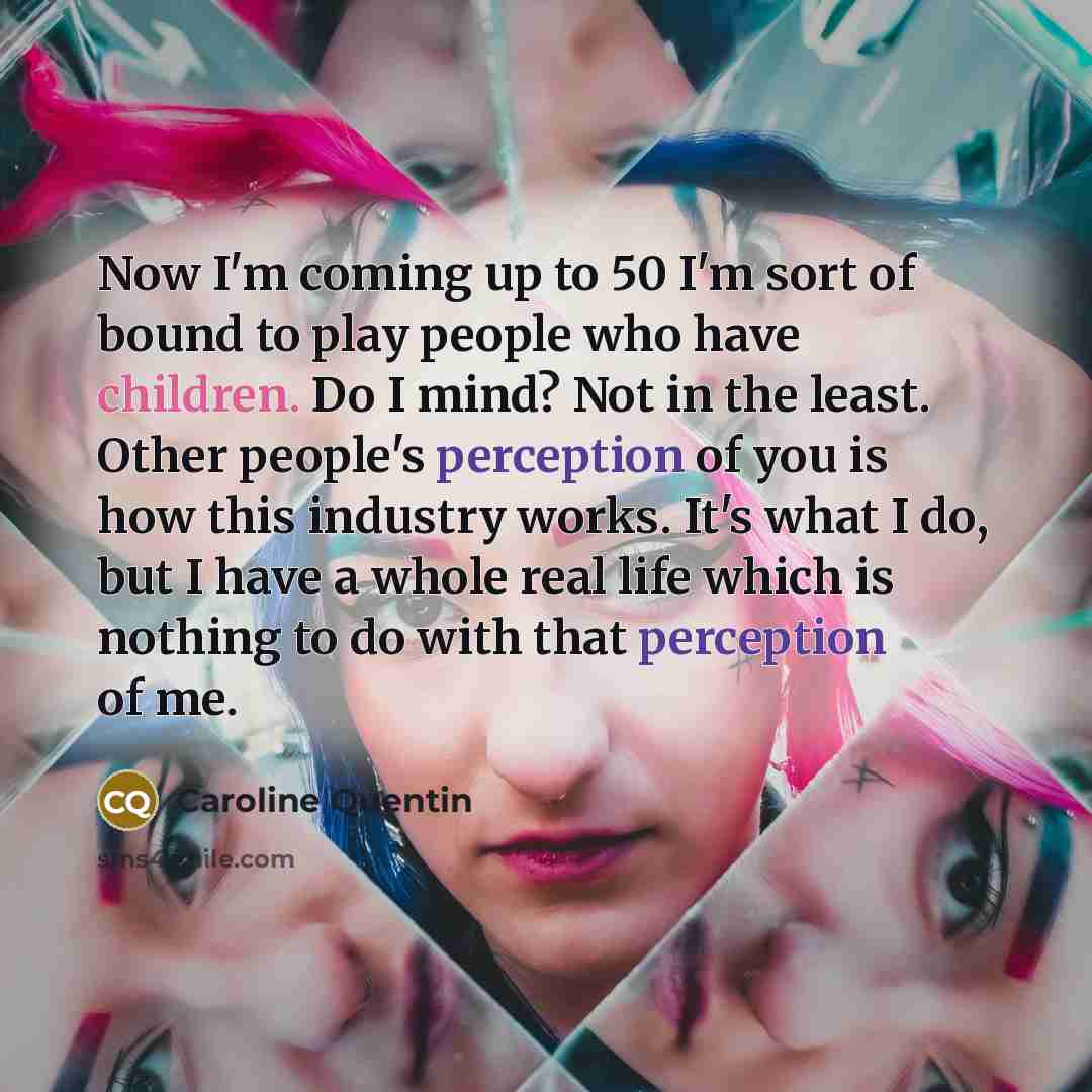 “Now I'm coming up to 50 I'm sort of bound…” quote by Caroline Quentin
