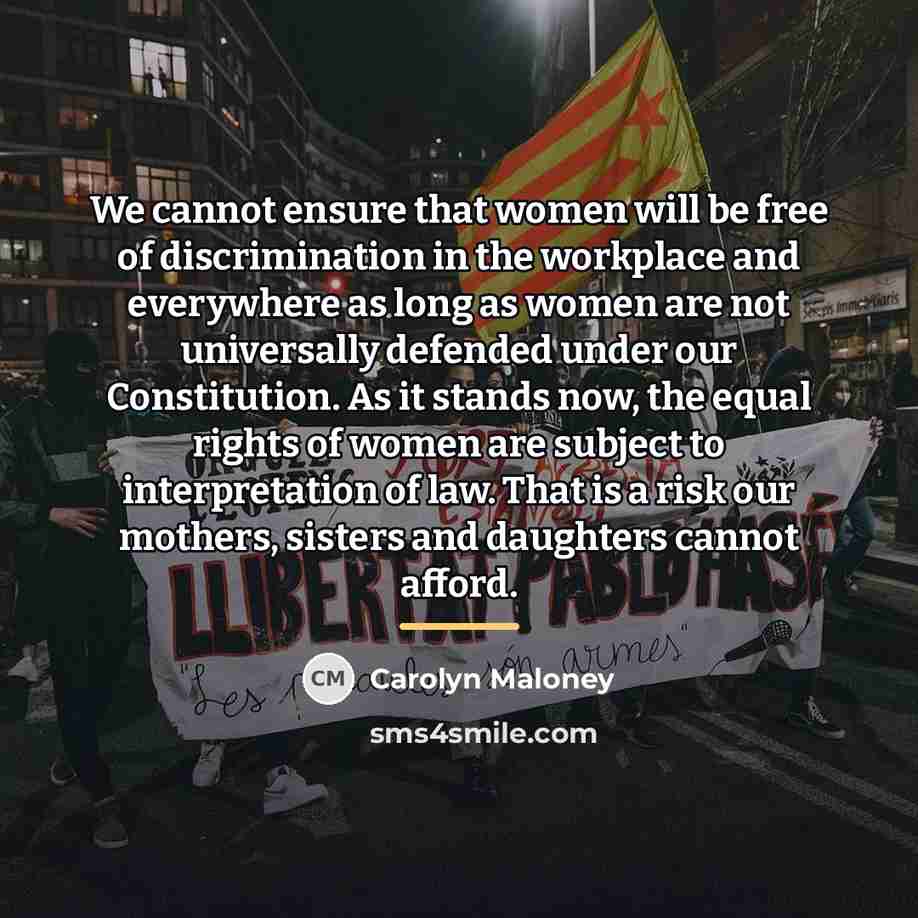 “We cannot ensure that women will be free of discrimination…” quote by Carolyn Maloney