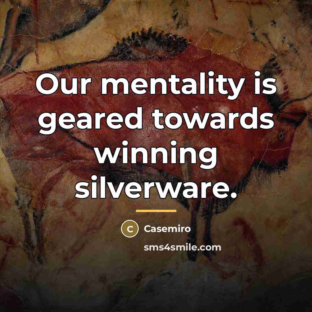 “Our mentality is geared towards winning silverware.…” quote by Casemiro