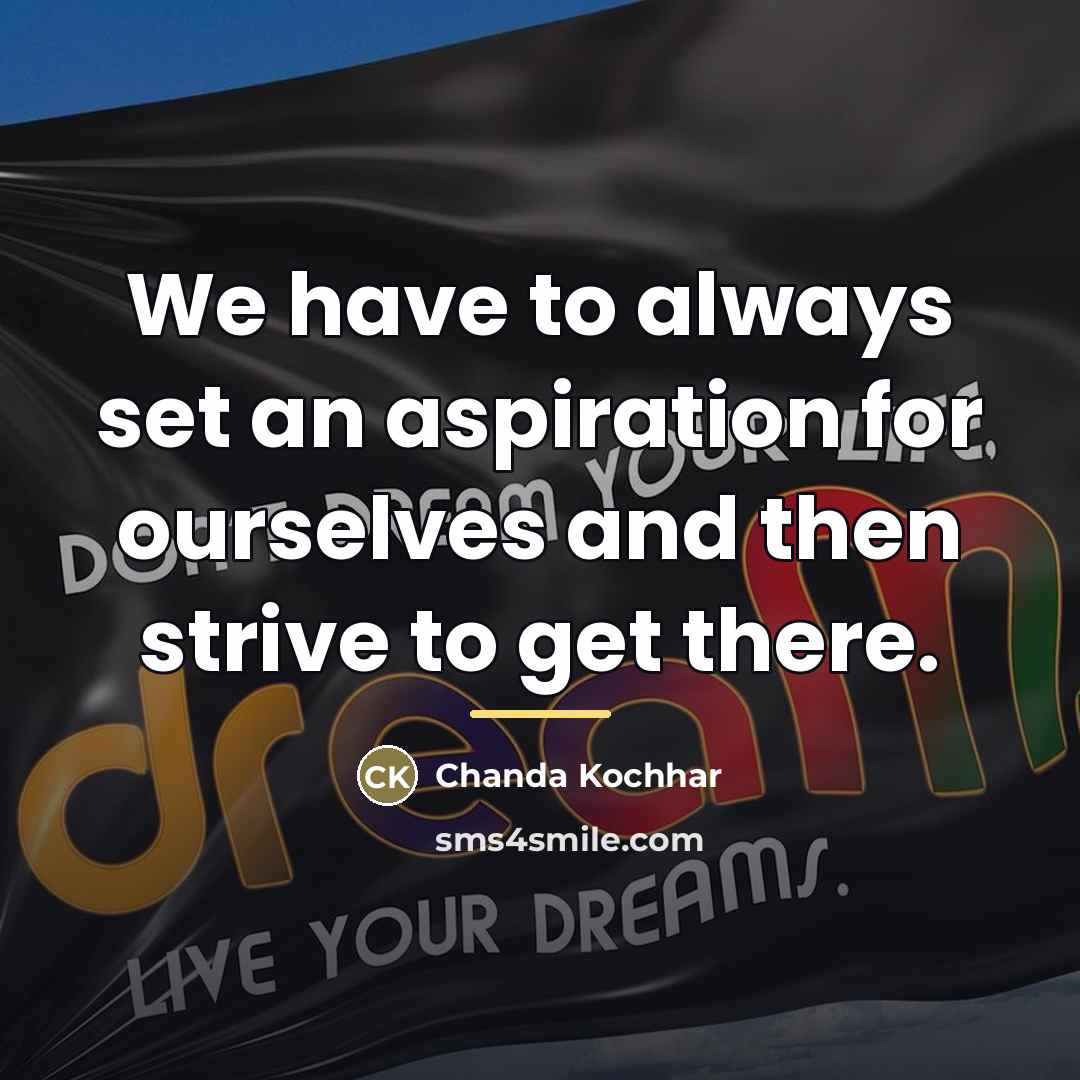 “We have to always set an aspiration for ourselves and…” quote by Chanda Kochhar