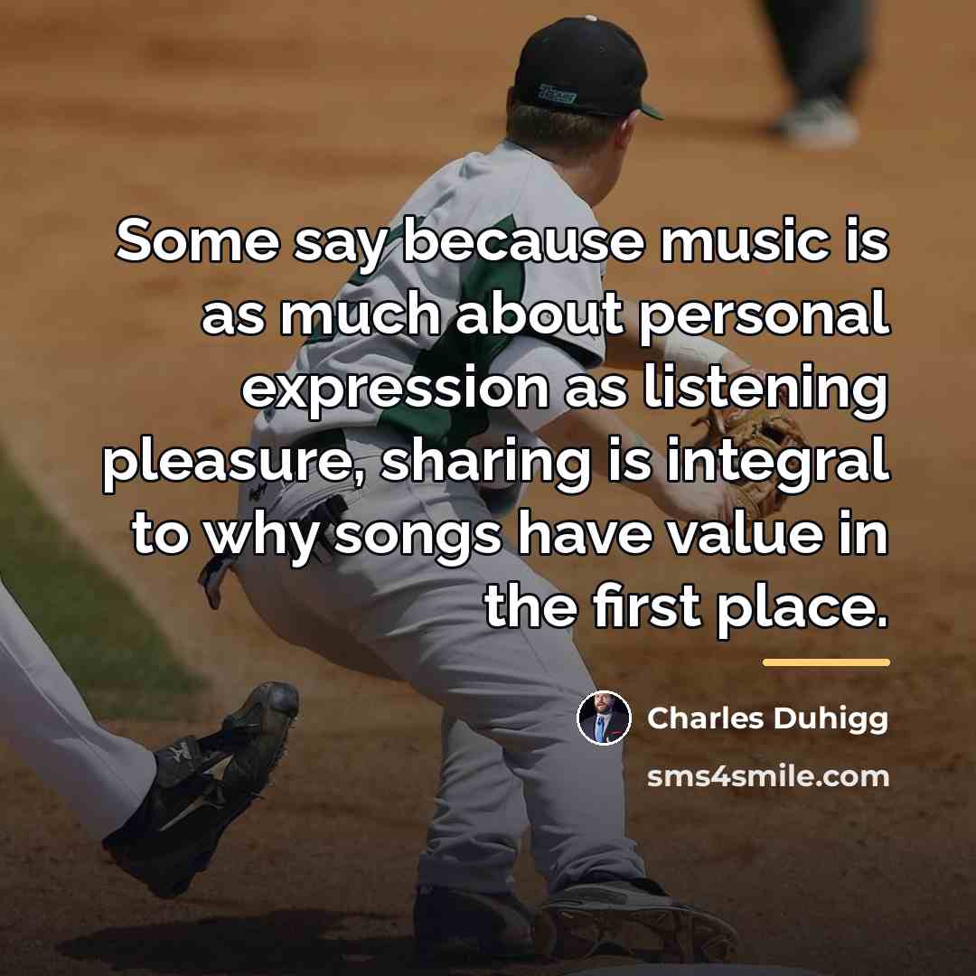 “Some say because music is as much about personal expression…” quote by Charles Duhigg