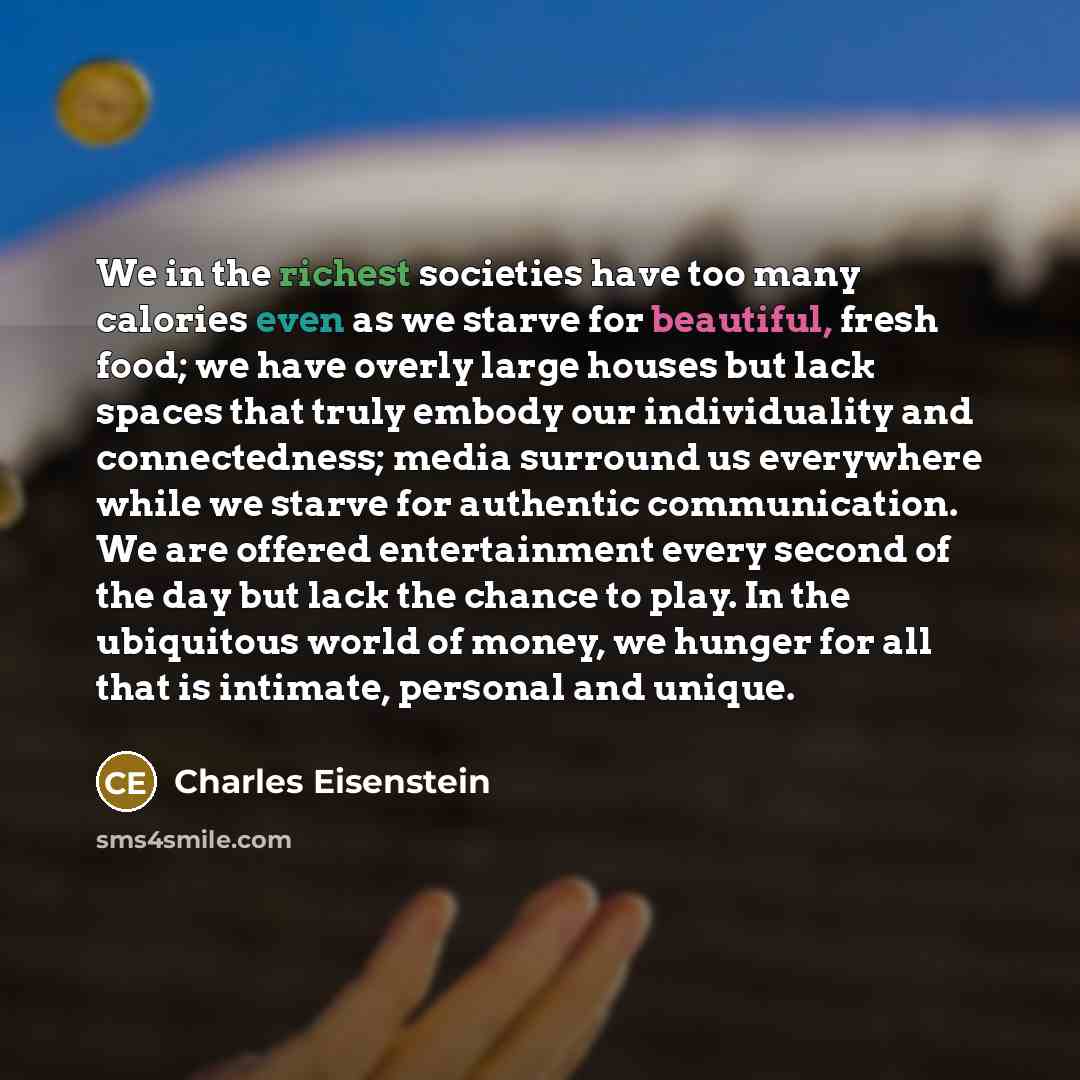 “We in the richest societies have too many calories even…” quote by Charles Eisenstein