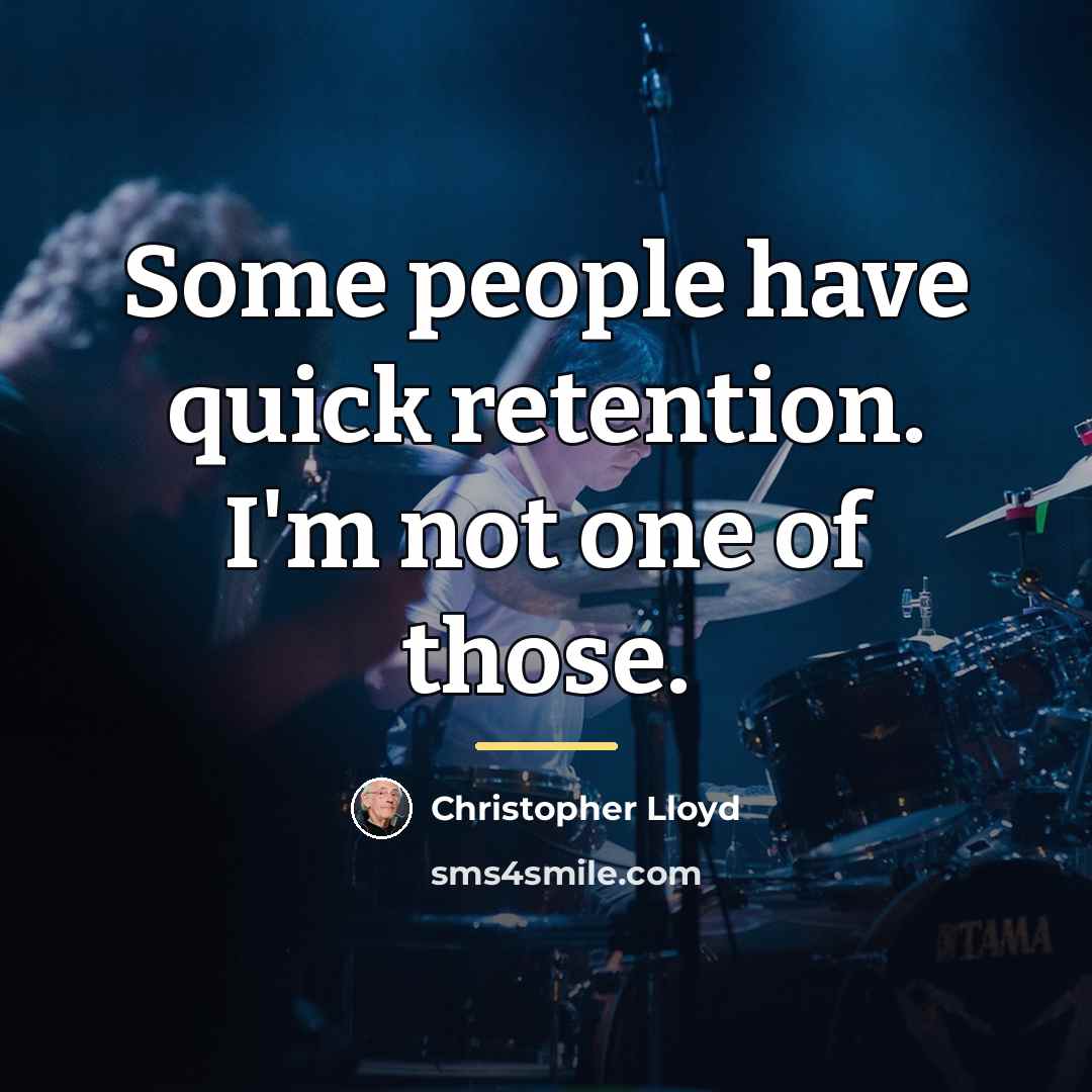 “Some people have quick retention. I'm not one of those.…” quote by Christopher Lloyd