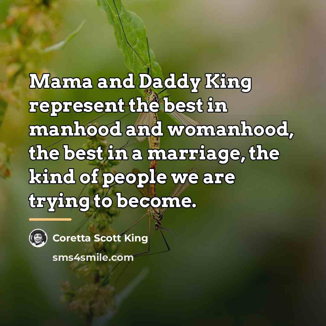 “Mama and Daddy King represent the best in manhood and…” quote by Coretta Scott King