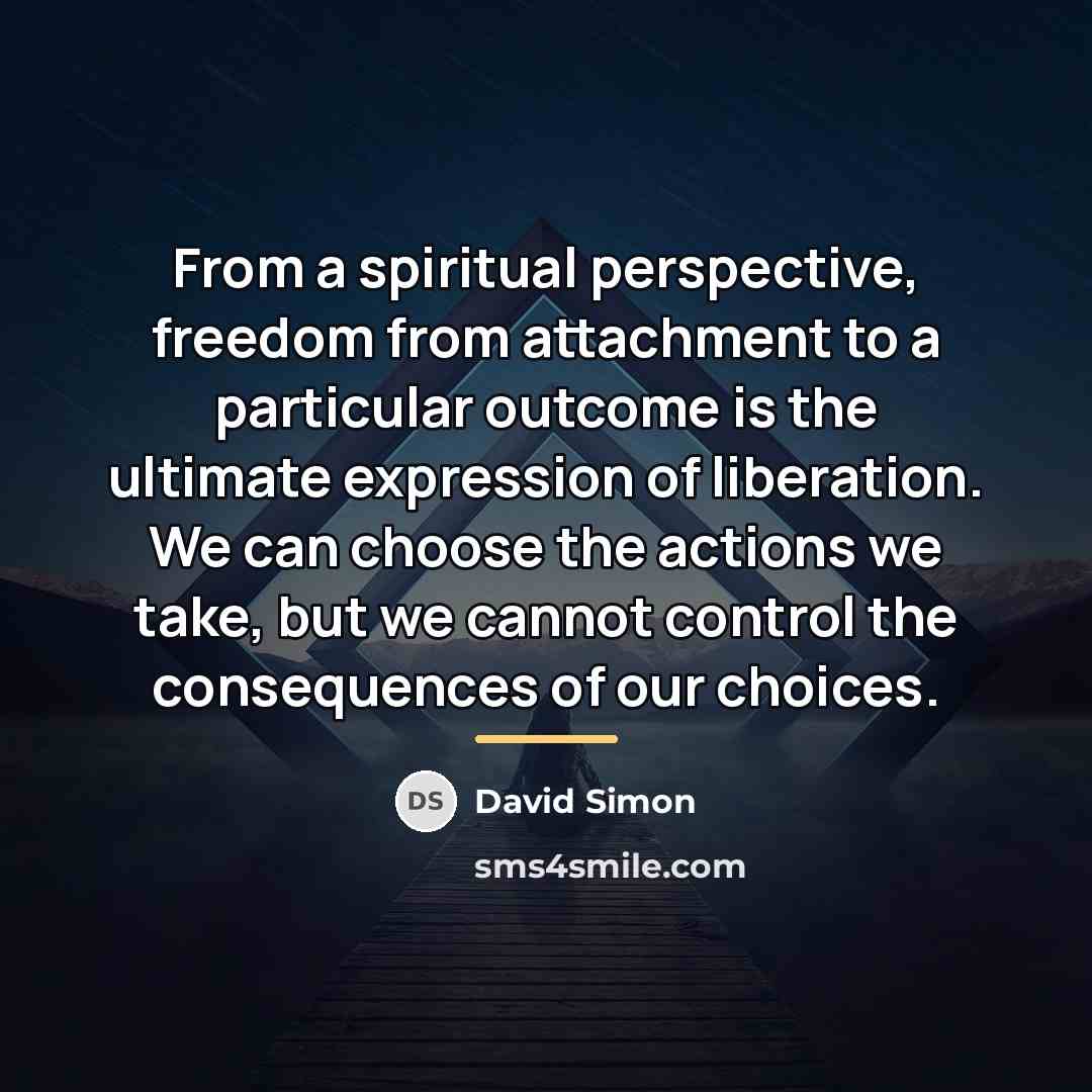 “From a spiritual perspective, freedom from attachment to a particular…” quote by David Simon