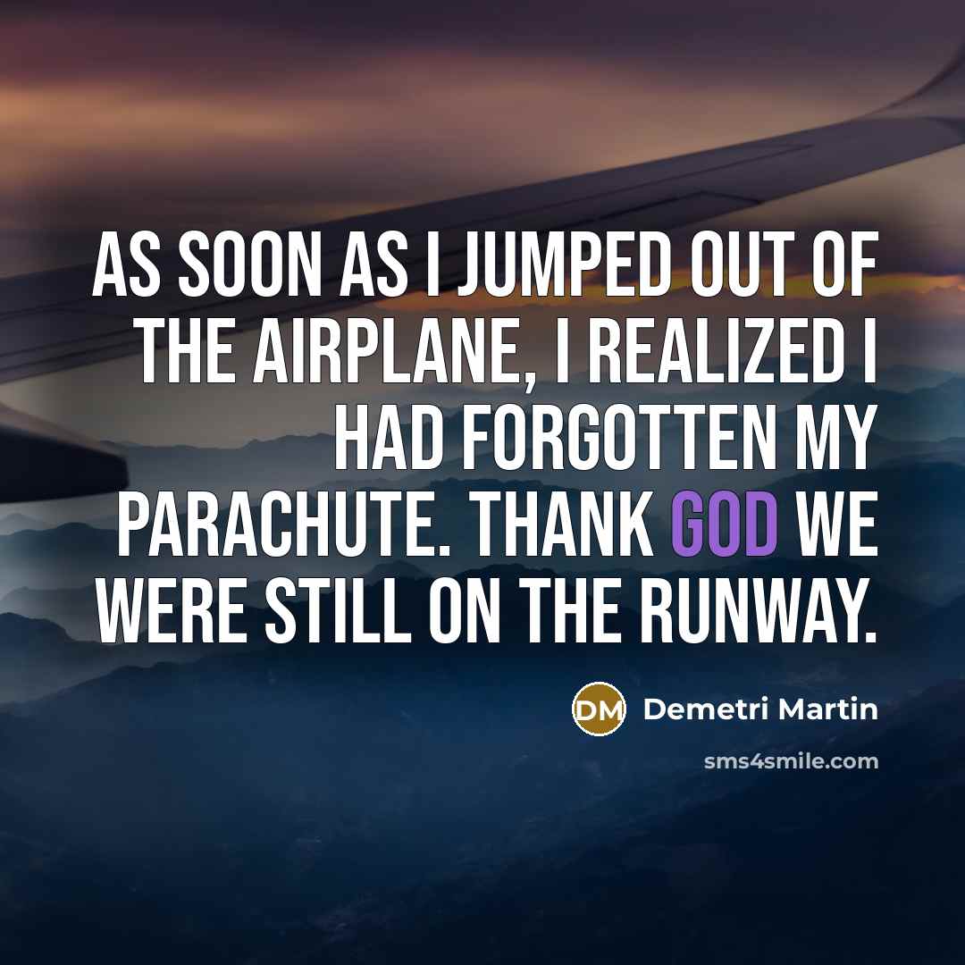 “As soon as I jumped out of the airplane, I…” quote by Demetri Martin