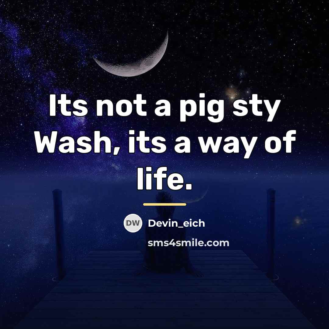 “Its not a pig sty Wash, its a way of…” quote by Devin_eich