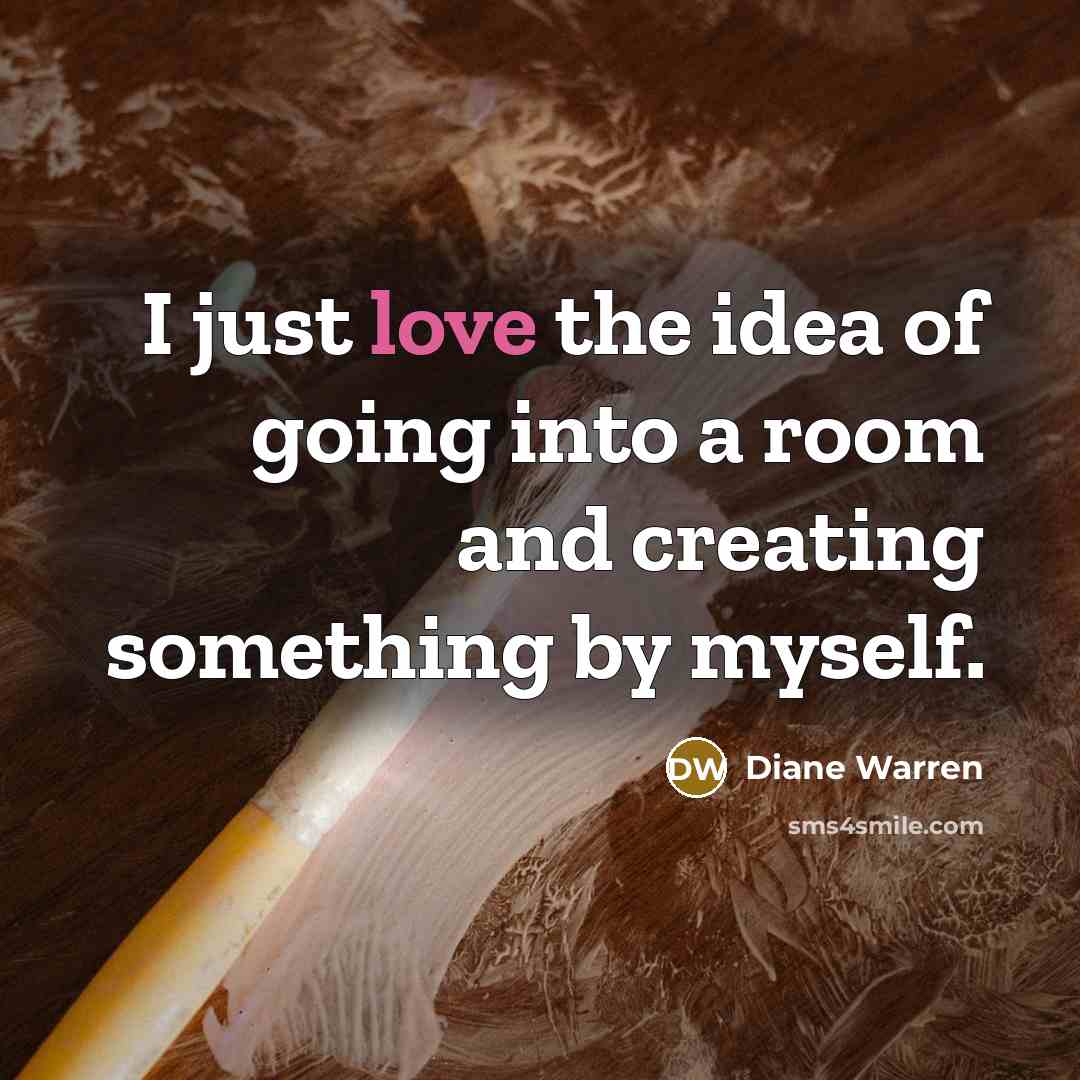 “I just love the idea of going into a room…” quote by Diane Warren