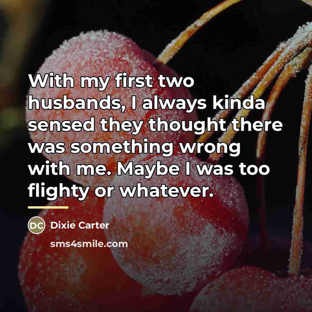 “With my first two husbands, I always kinda sensed they…” quote by Dixie Carter