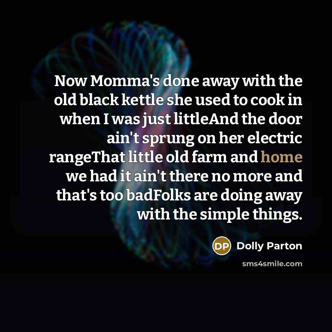 “Now Momma's done away with the old black kettle she…” quote by Dolly Parton