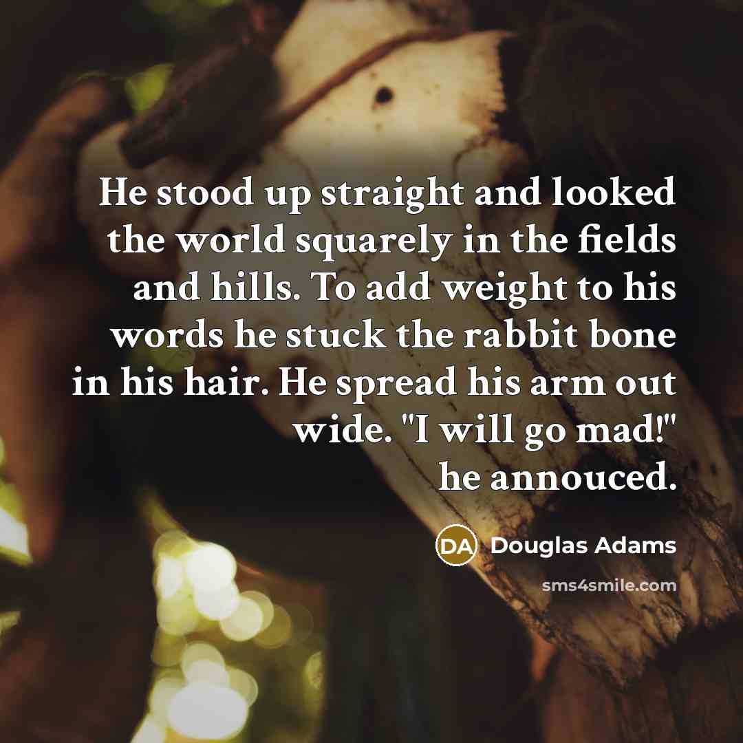 “He stood up straight and looked the world squarely in…” quote by Douglas Adams