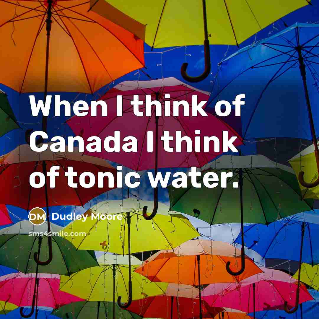 “When I think of Canada I think of tonic water.…” quote by Dudley Moore