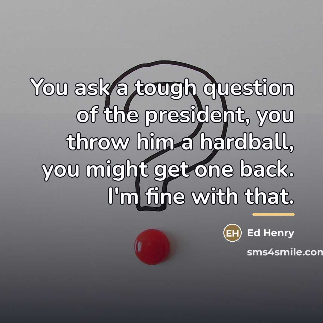 “You ask a tough question of the president, you throw…” quote by Ed Henry