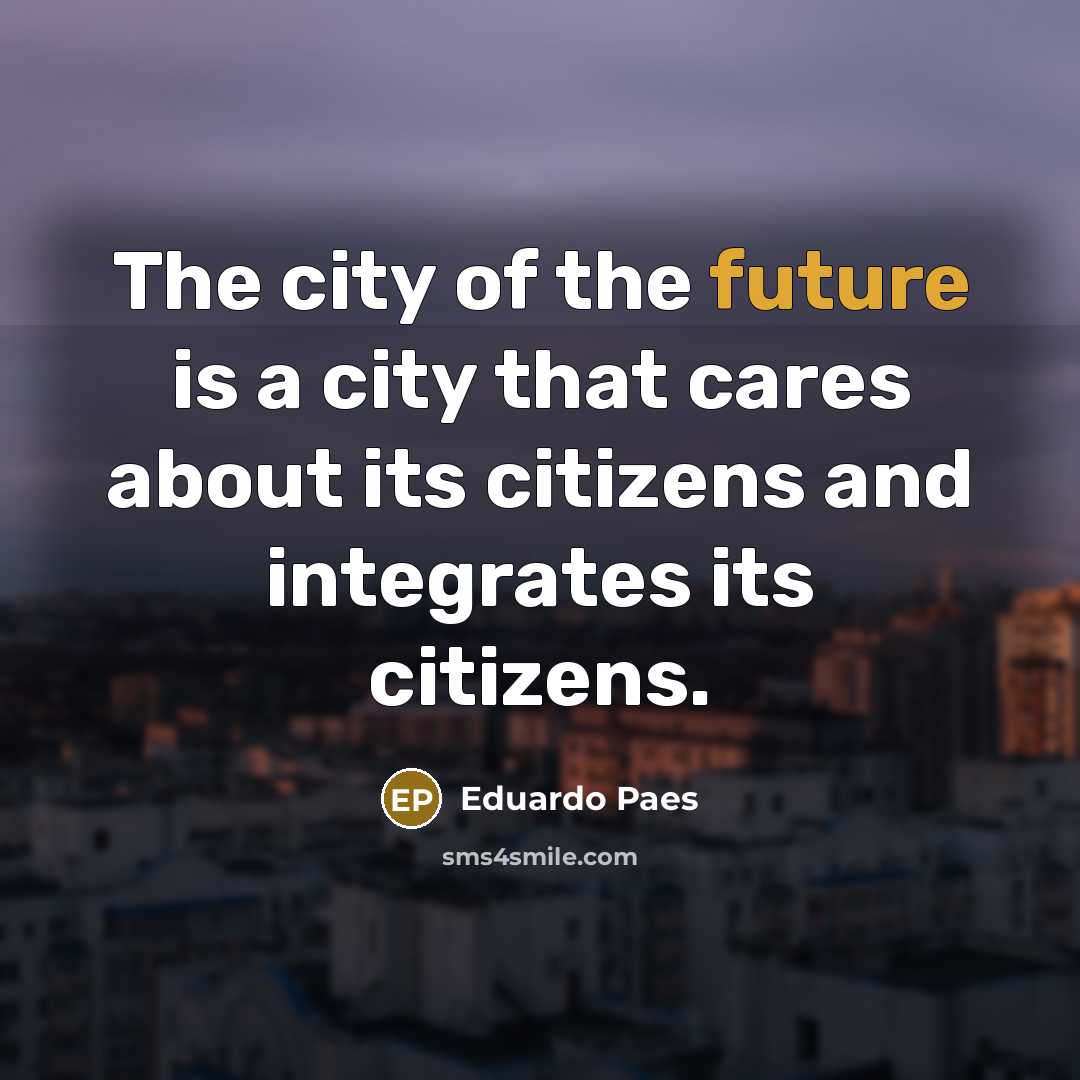 “The city of the future is a city that cares…” quote by Eduardo Paes