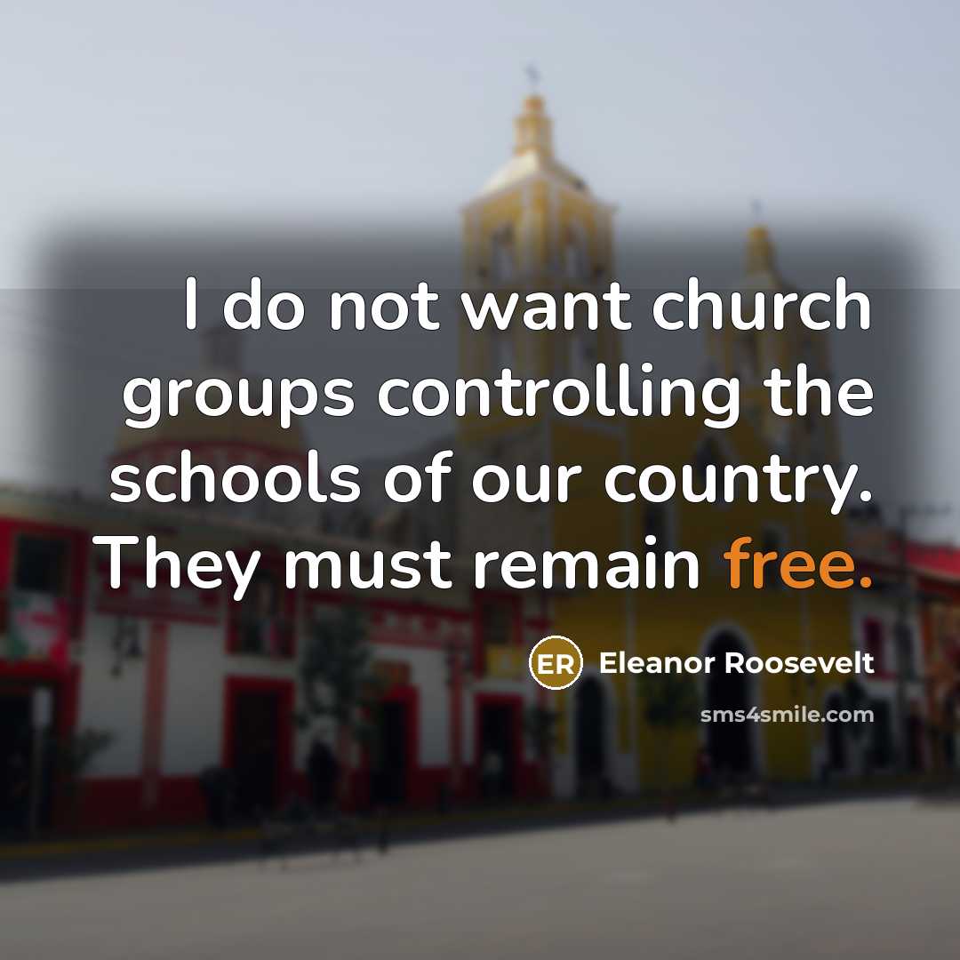 “I do not want church groups controlling the schools of…” quote by Eleanor Roosevelt