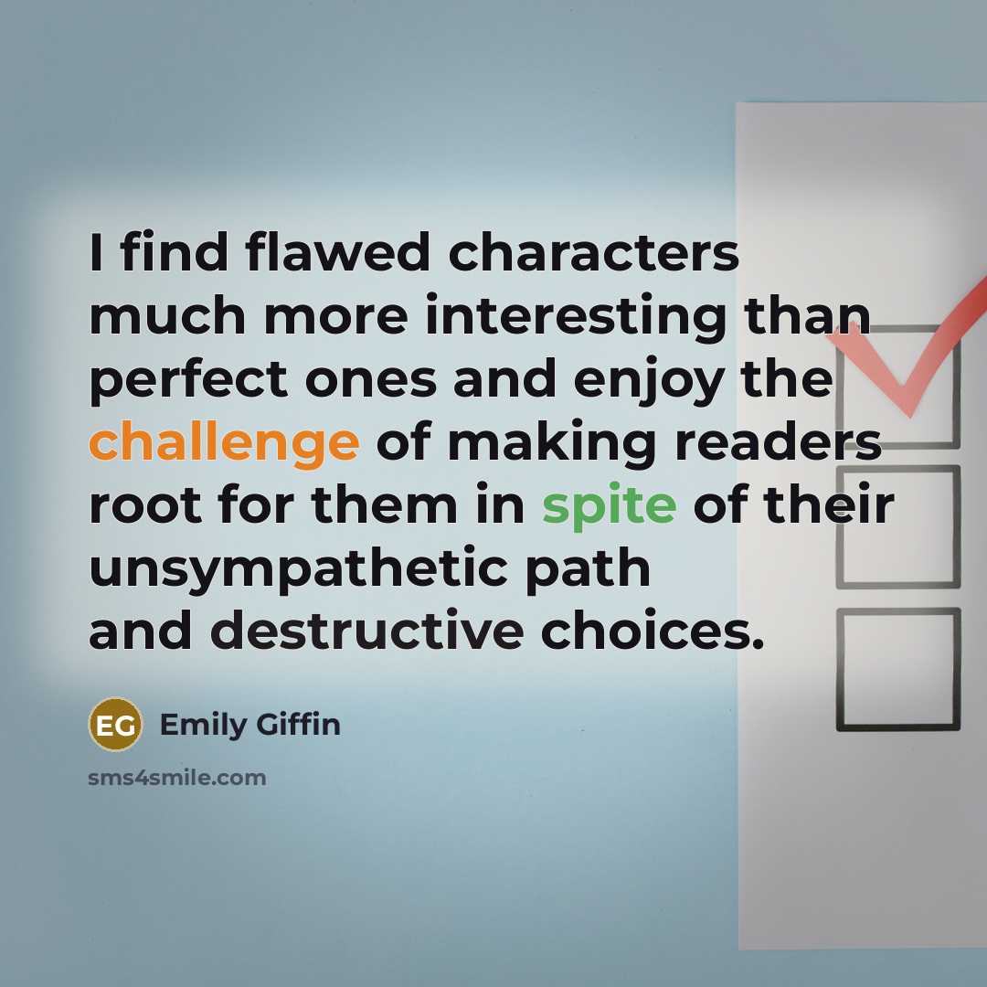 “I find flawed characters much more interesting than perfect ones…” quote by Emily Giffin