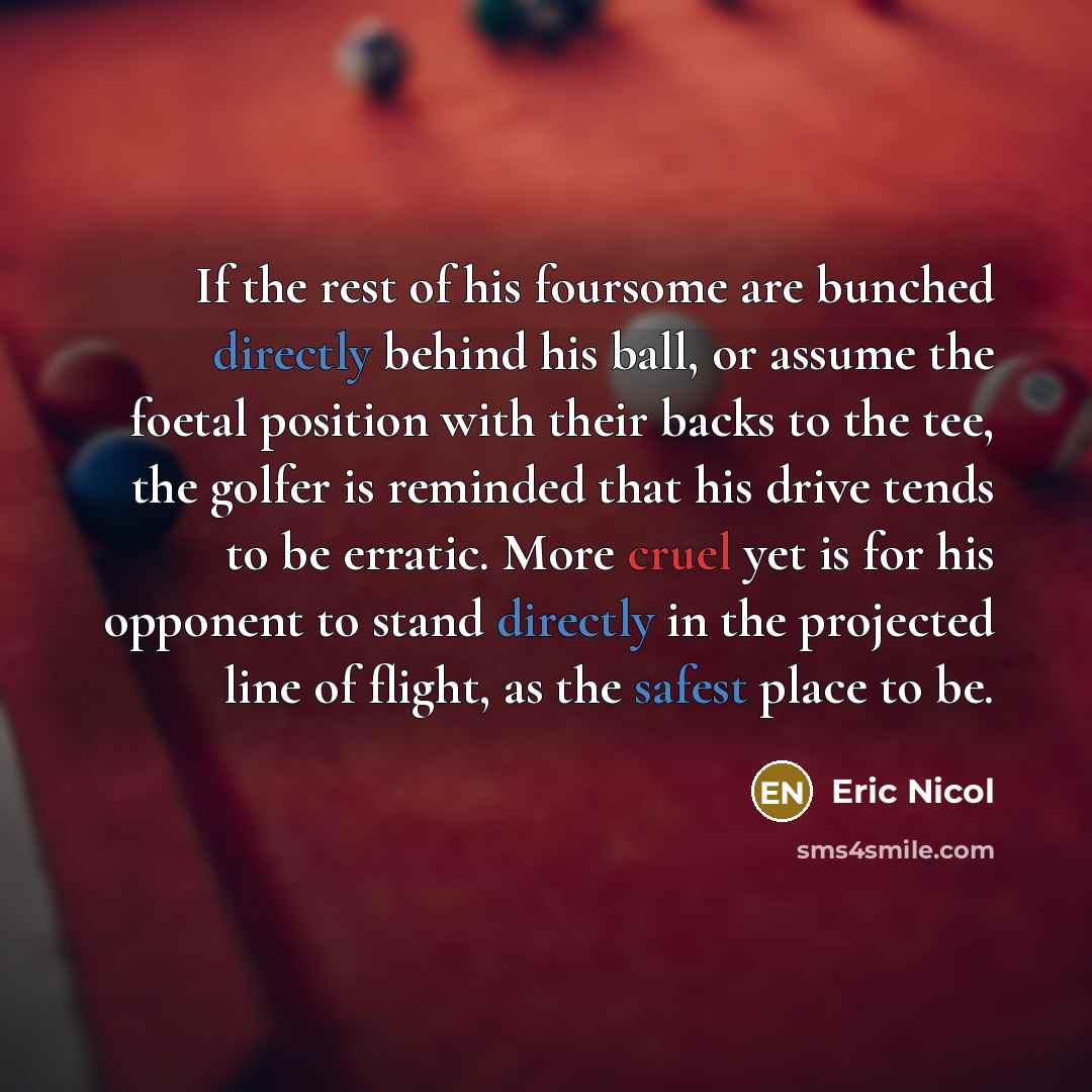 “If the rest of his foursome are bunched directly behind…” quote by Eric Nicol