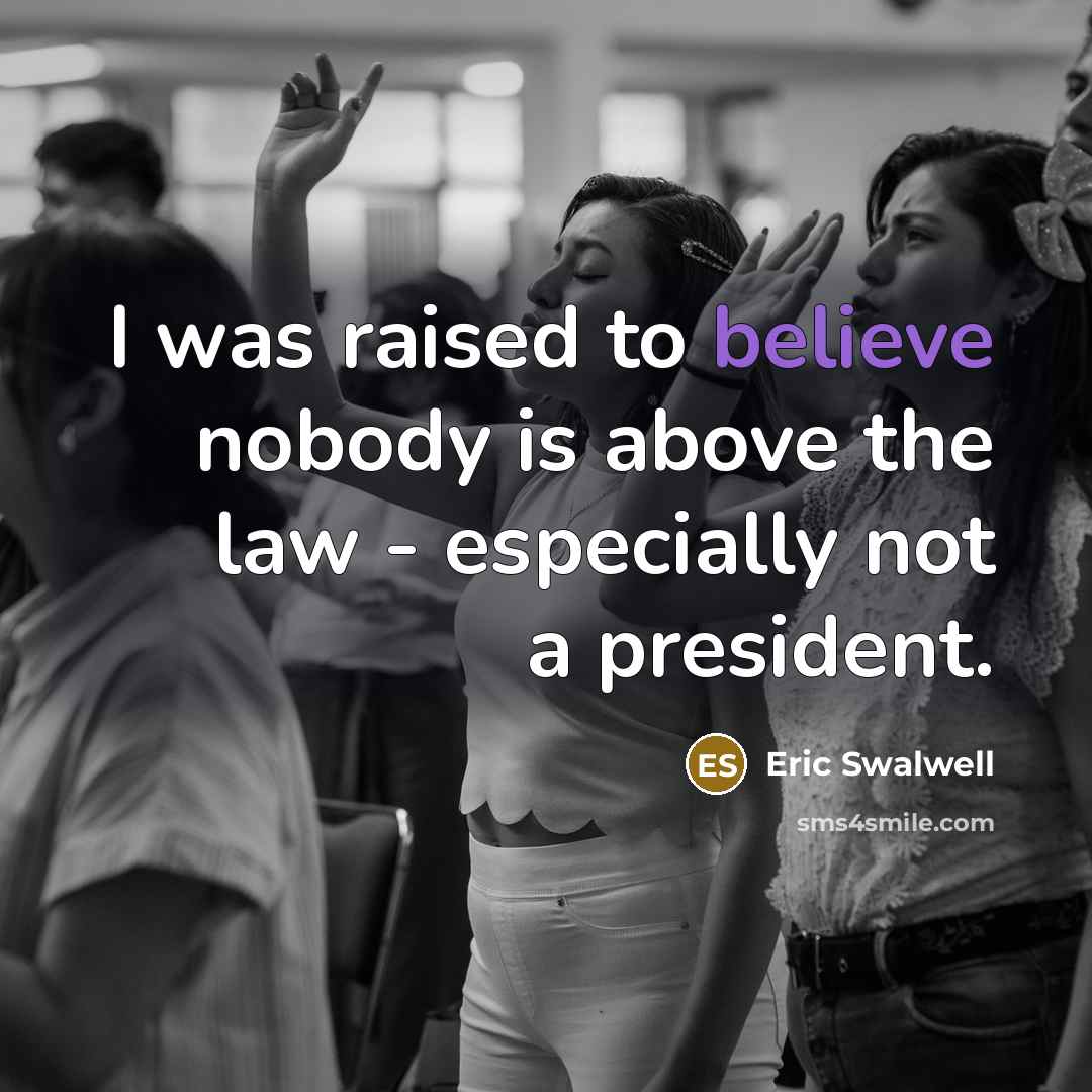 “I was raised to believe nobody is above the law…” quote by Eric Swalwell