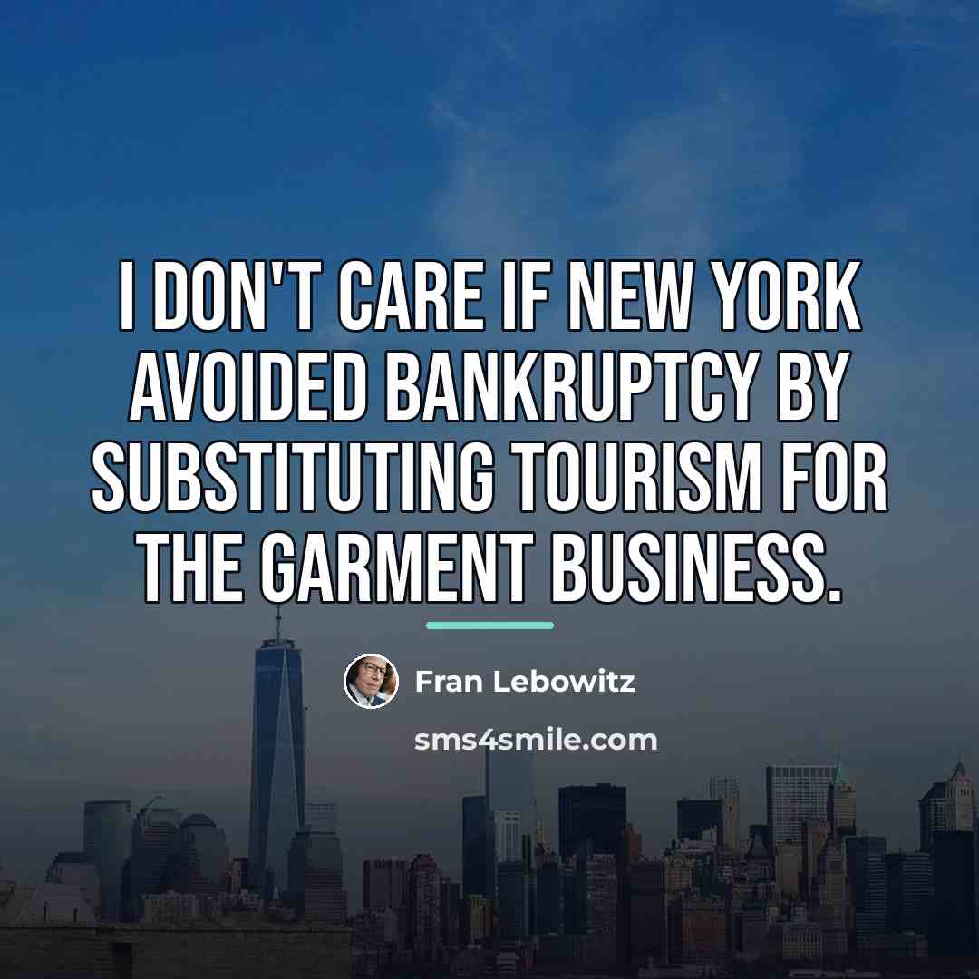 “I don't care if New York avoided bankruptcy by substituting…” quote by Fran Lebowitz