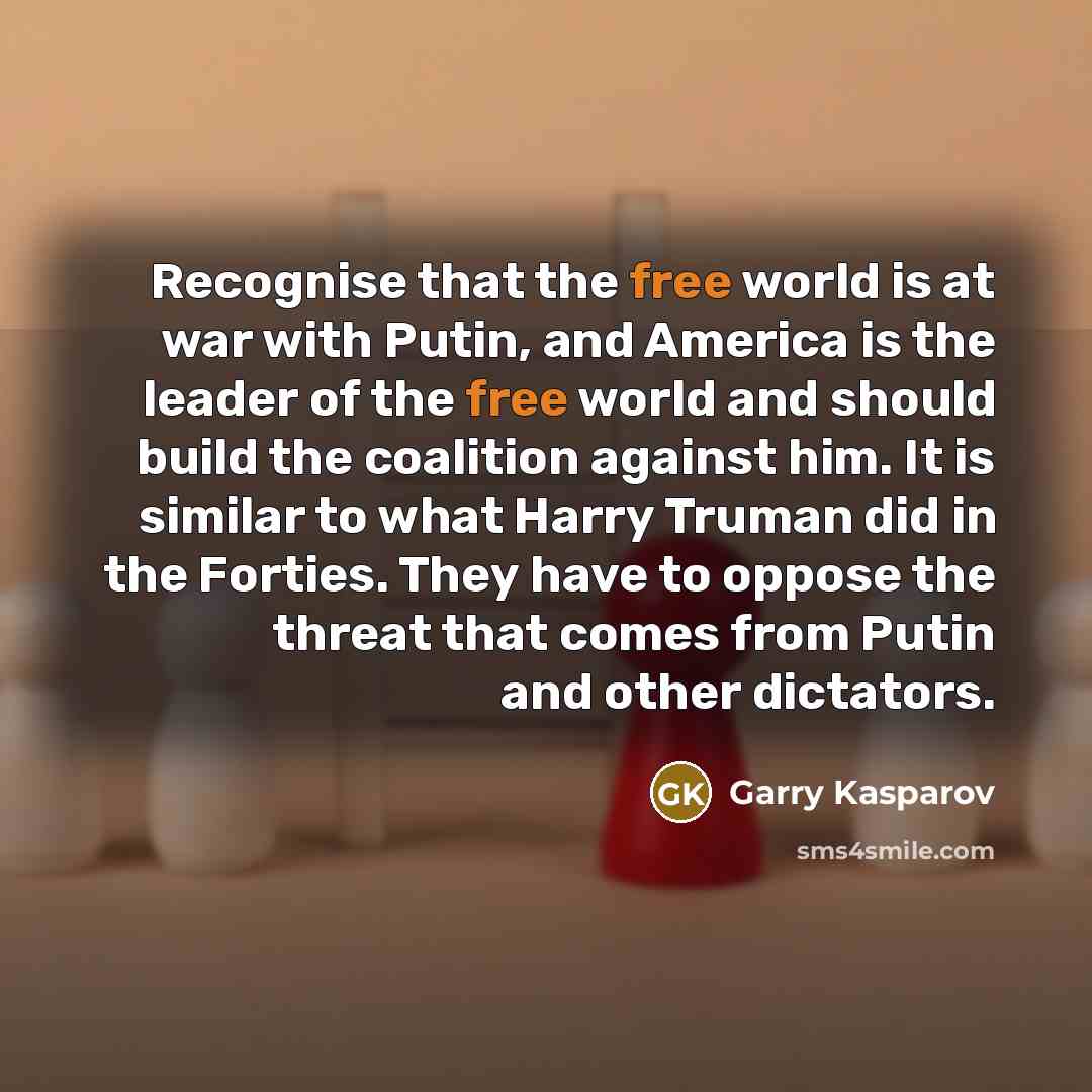 “Recognise that the free world is at war with Putin,…” quote by Garry Kasparov