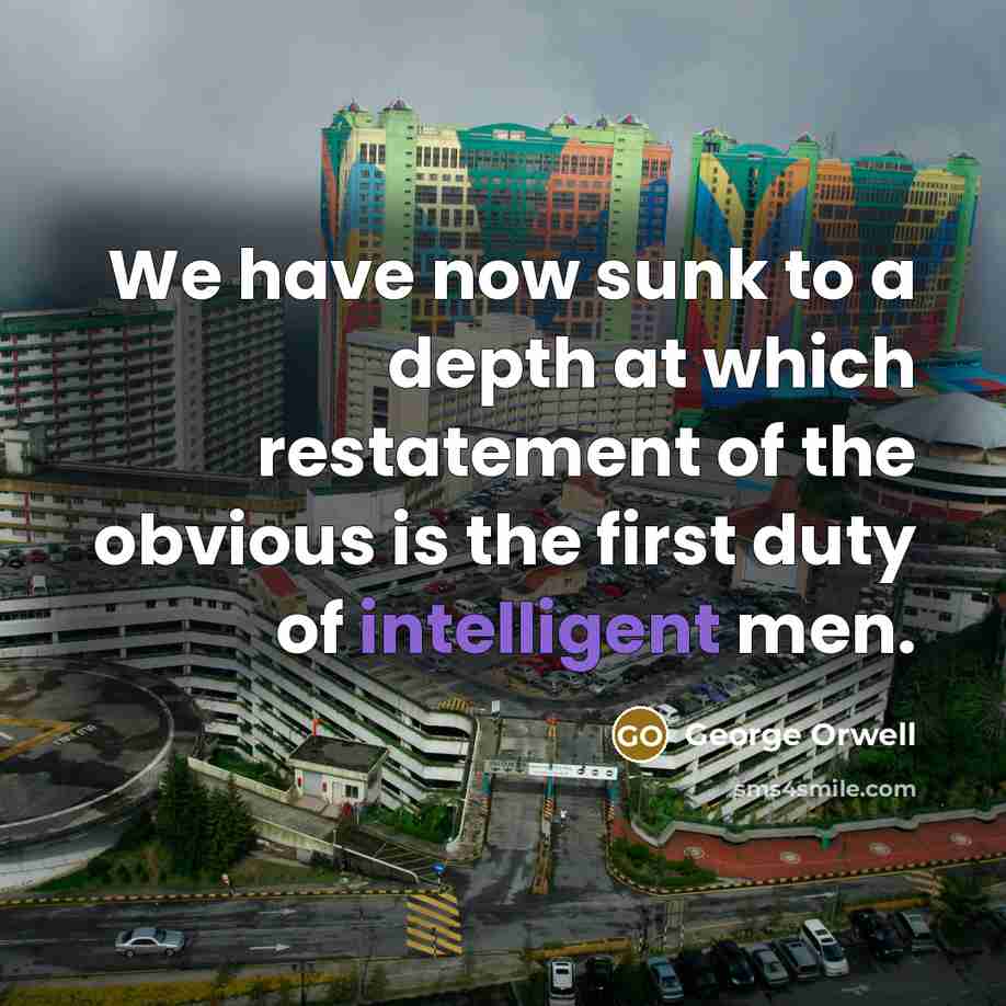 “We have now sunk to a depth at which restatement…” quote by George Orwell