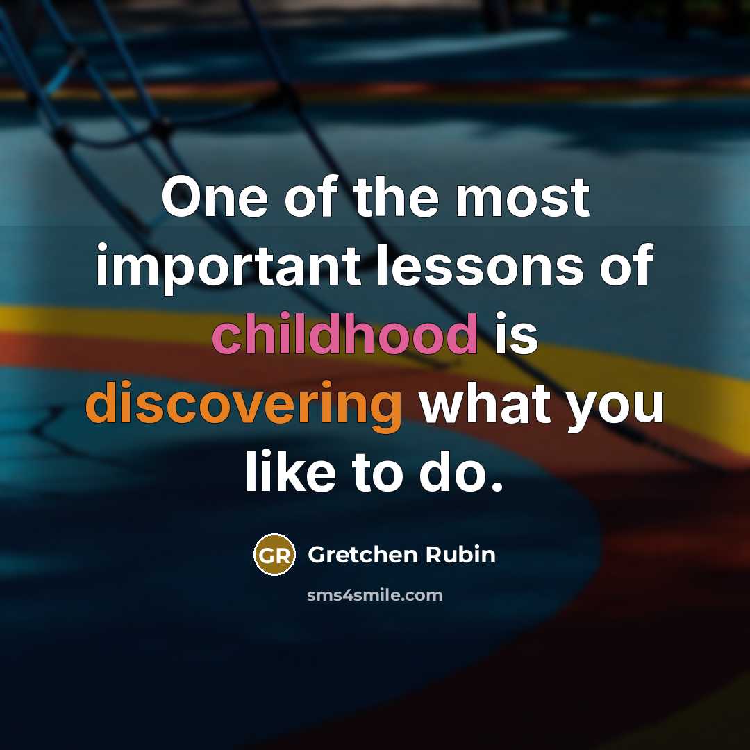 “One of the most important lessons of childhood is discovering…” quote by Gretchen Rubin