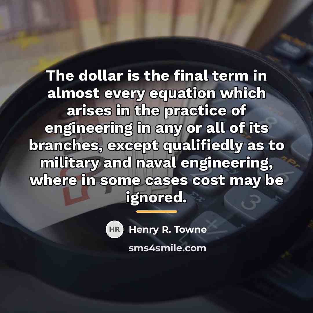 “The dollar is the final term in almost every equation…” quote by Henry R. Towne