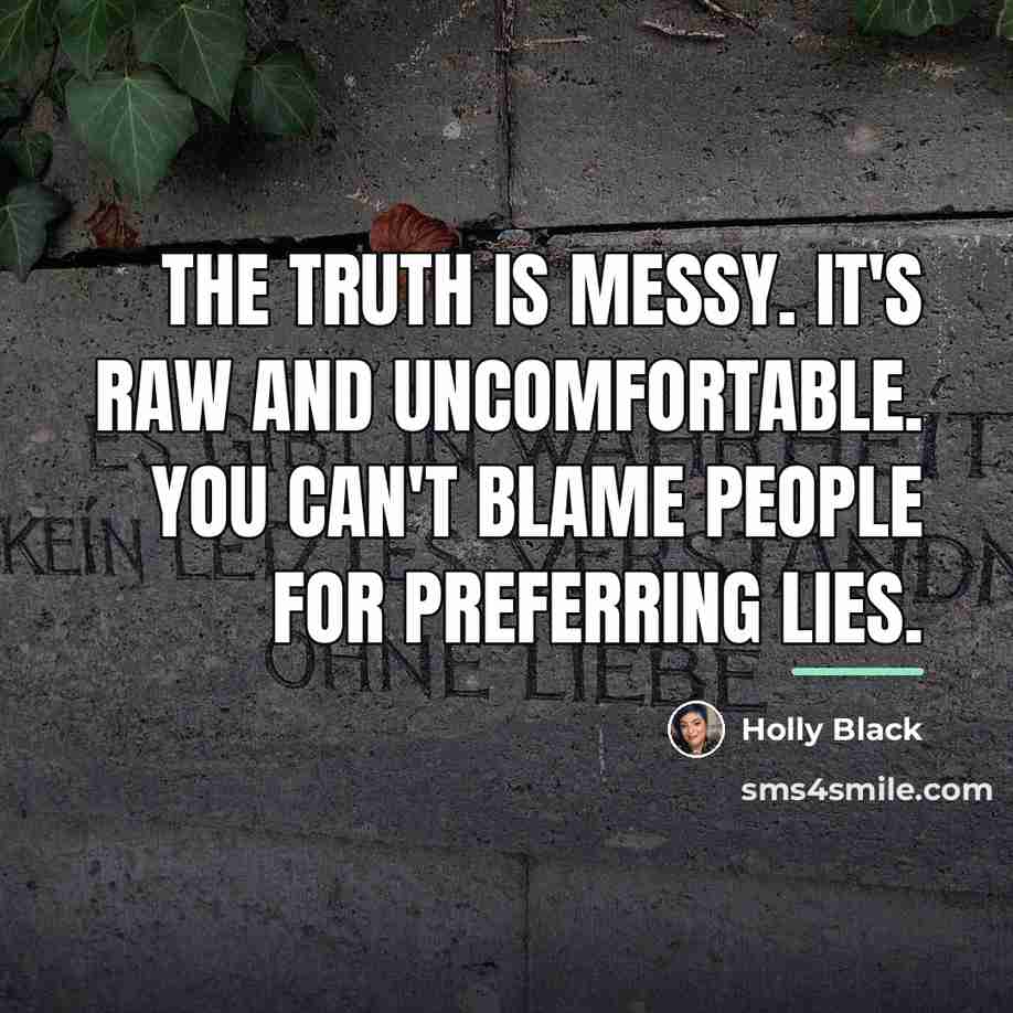 “The truth is messy. It's raw and uncomfortable. You can't…” quote by Holly Black