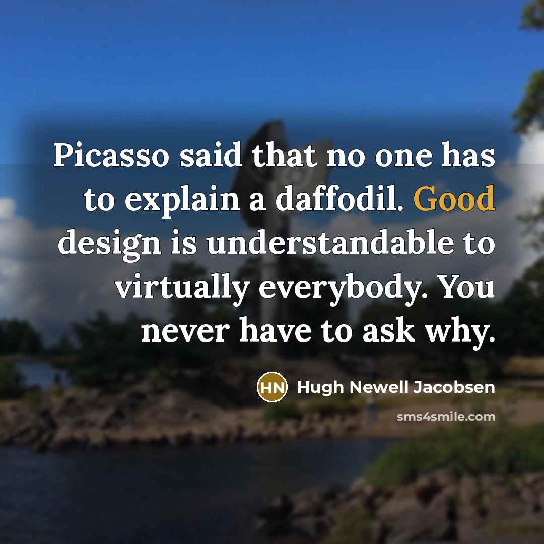 “Picasso said that no one has to explain a daffodil.…” quote by Hugh Newell Jacobsen