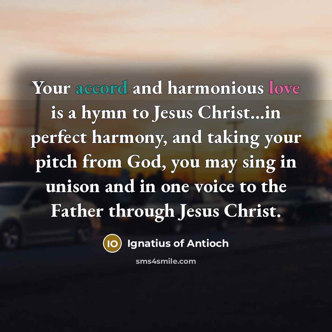 “Your accord and harmonious love is a hymn to Jesus…” quote by Ignatius of Antioch
