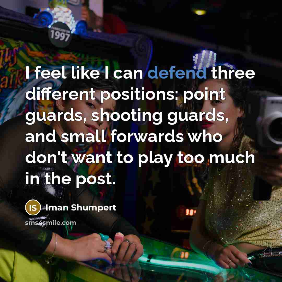“I feel like I can defend three different positions: point…” quote by Iman Shumpert