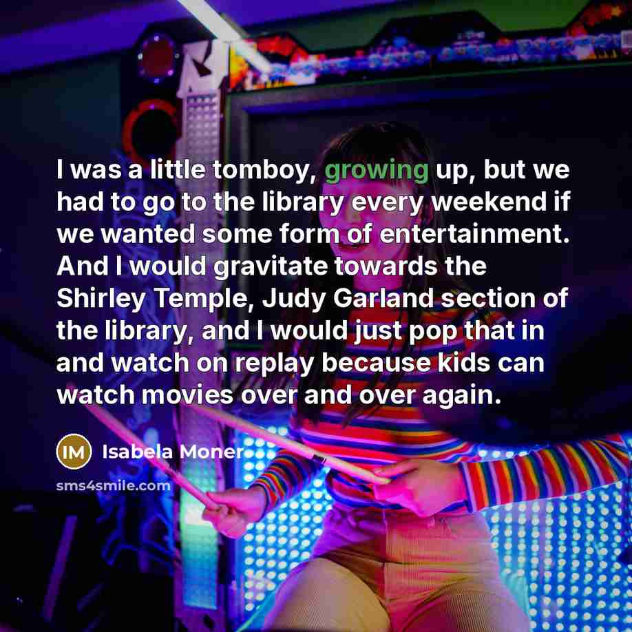 “I was a little tomboy, growing up, but we had…” quote by Isabela Moner