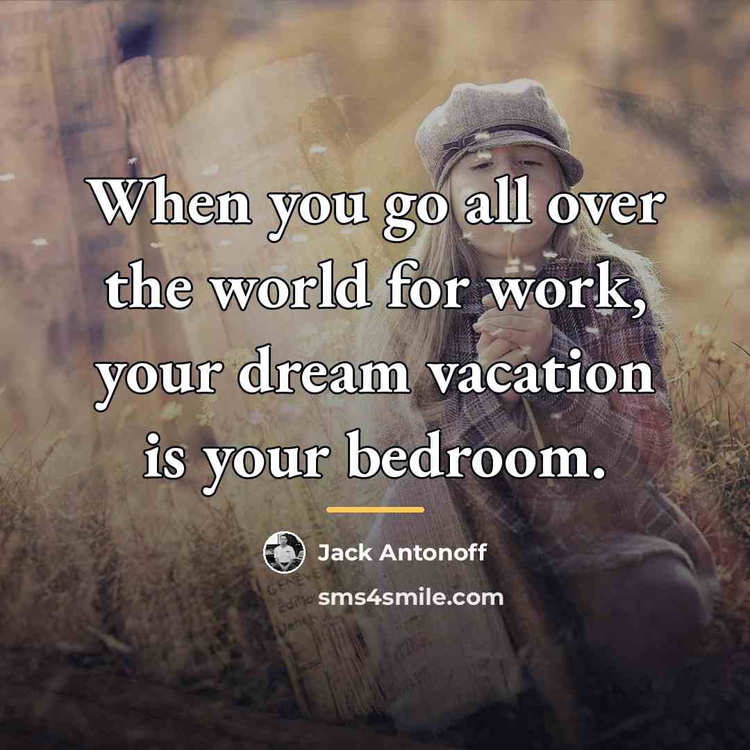 “When you go all over the world for work, your…” quote by Jack Antonoff