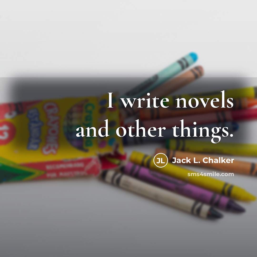 “I write novels and other things.…” quote by Jack L. Chalker