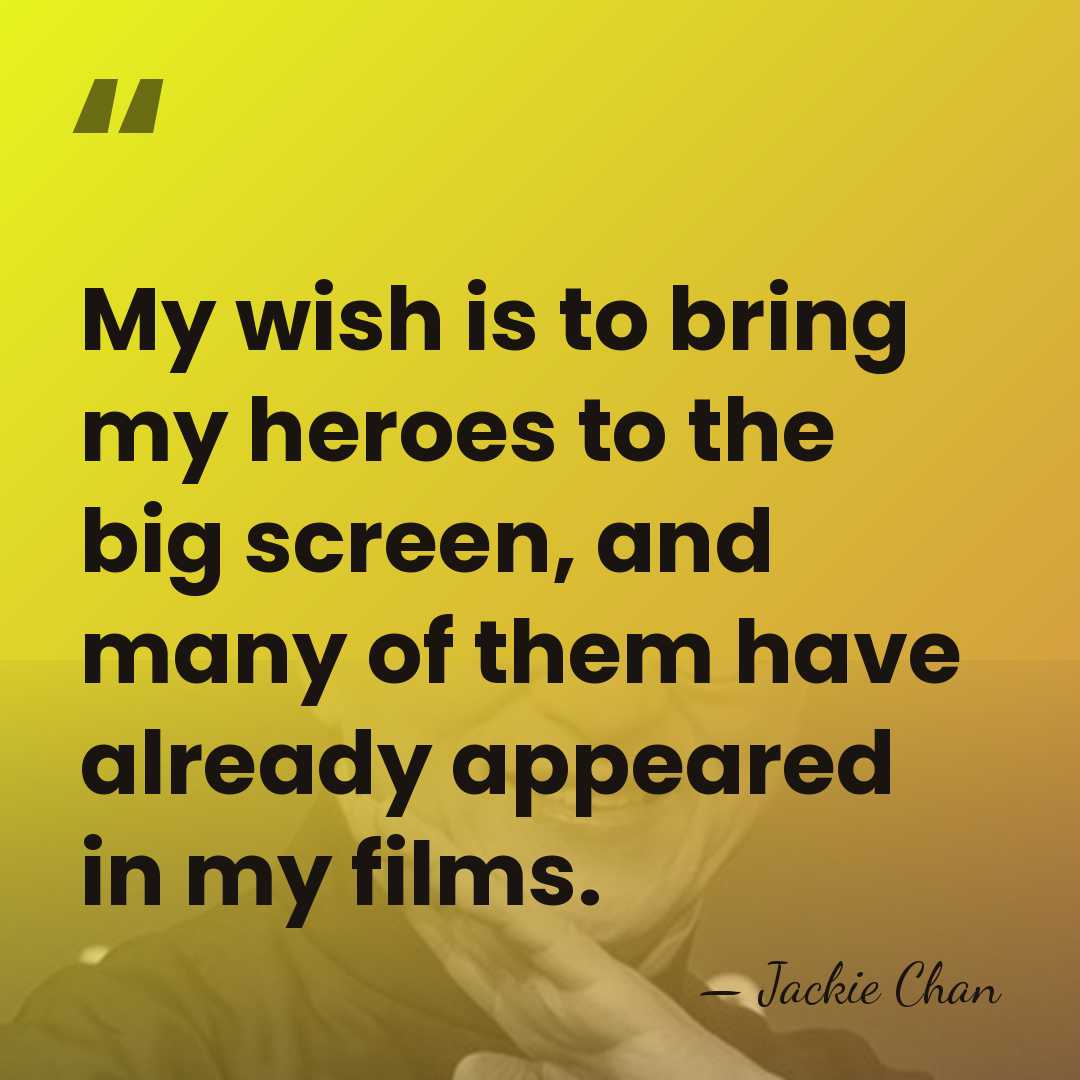 My wish is to bring my heroes to the big screen, and&hellip; - Jackie Chan
