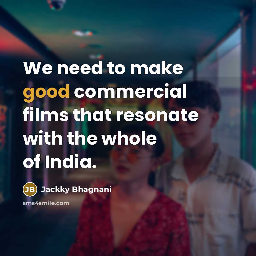 “We need to make good commercial films that resonate with…” quote by Jackky Bhagnani