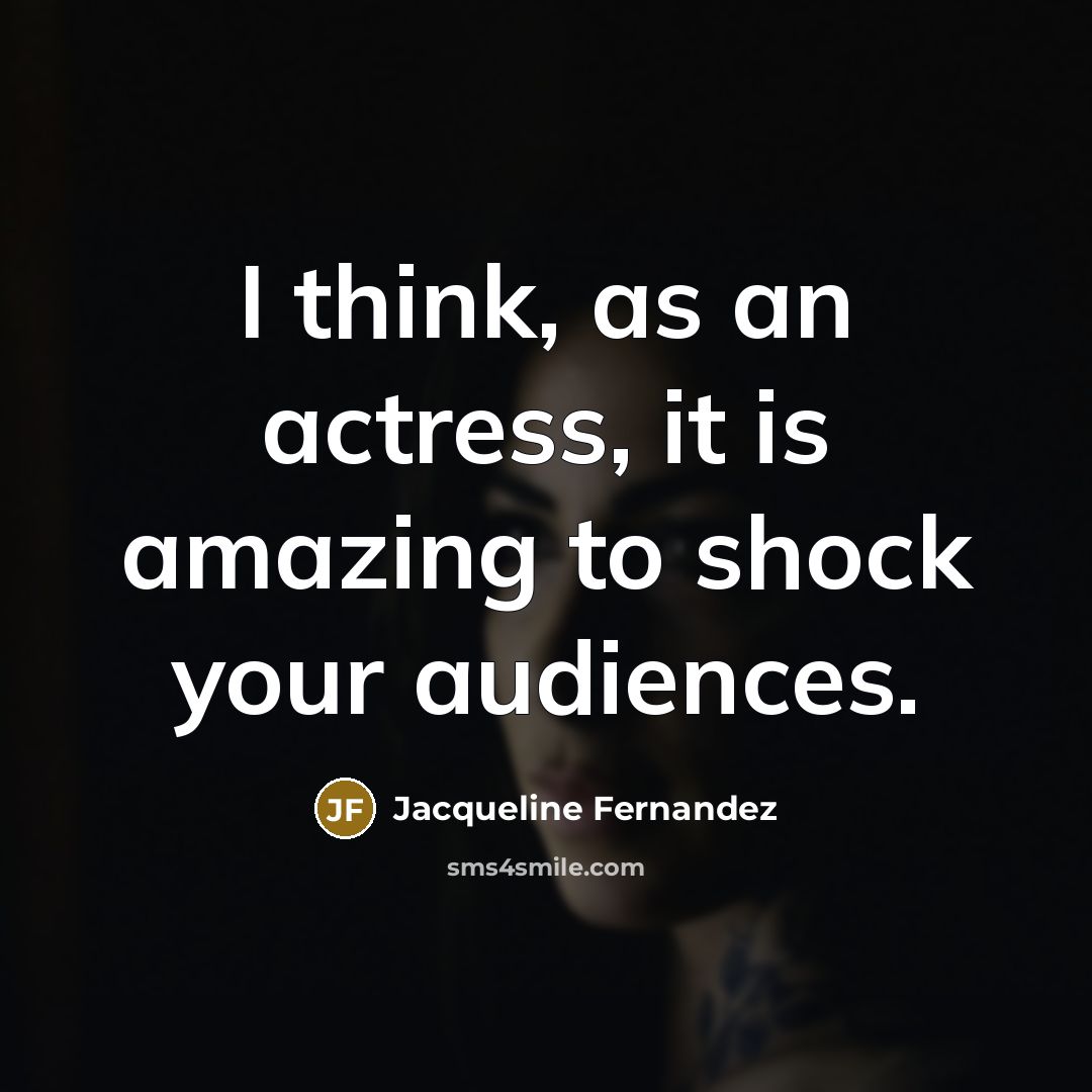“I think, as an actress, it is amazing to shock…” quote by Jacqueline Fernandez