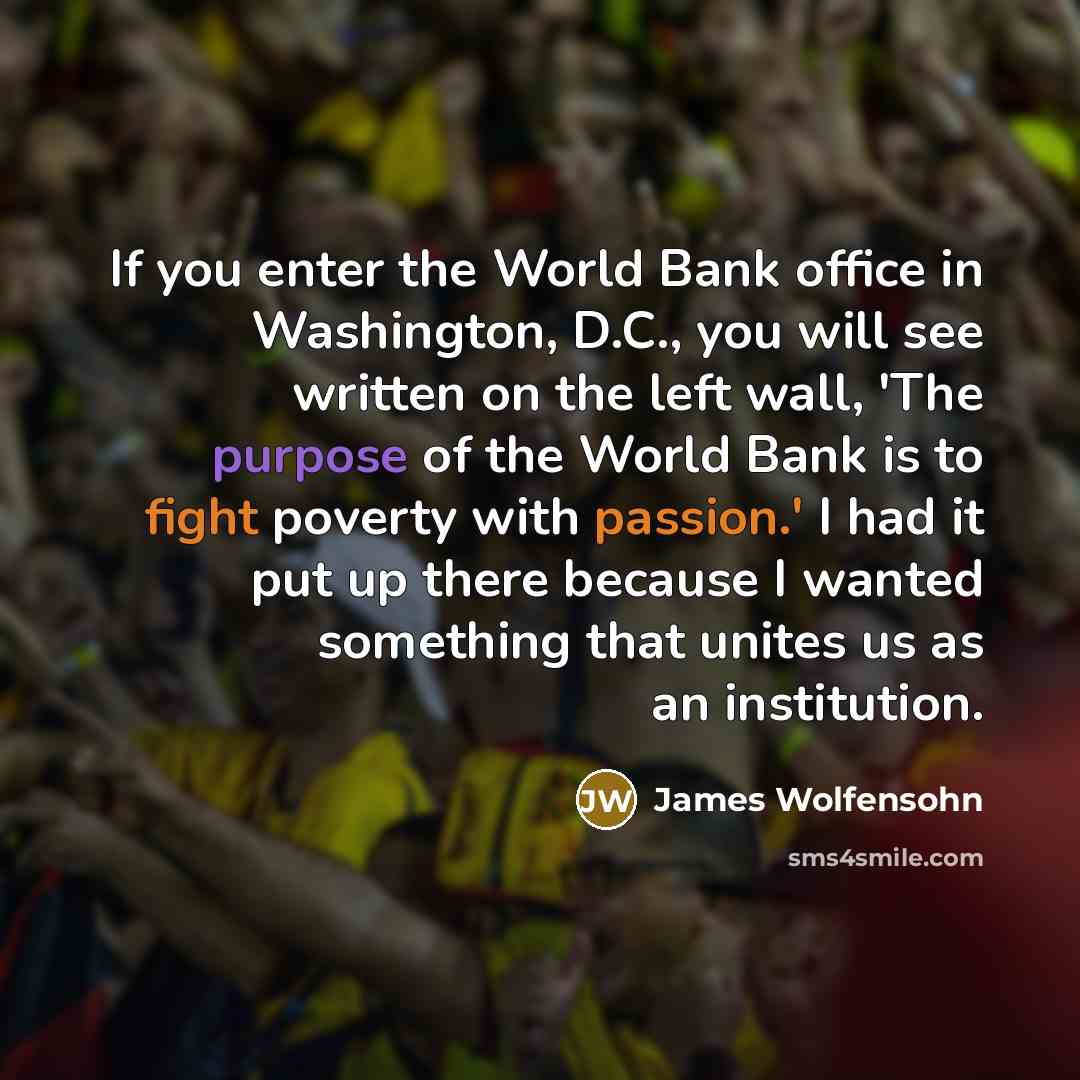 “If you enter the World Bank office in Washington, D.C.,…” quote by James Wolfensohn