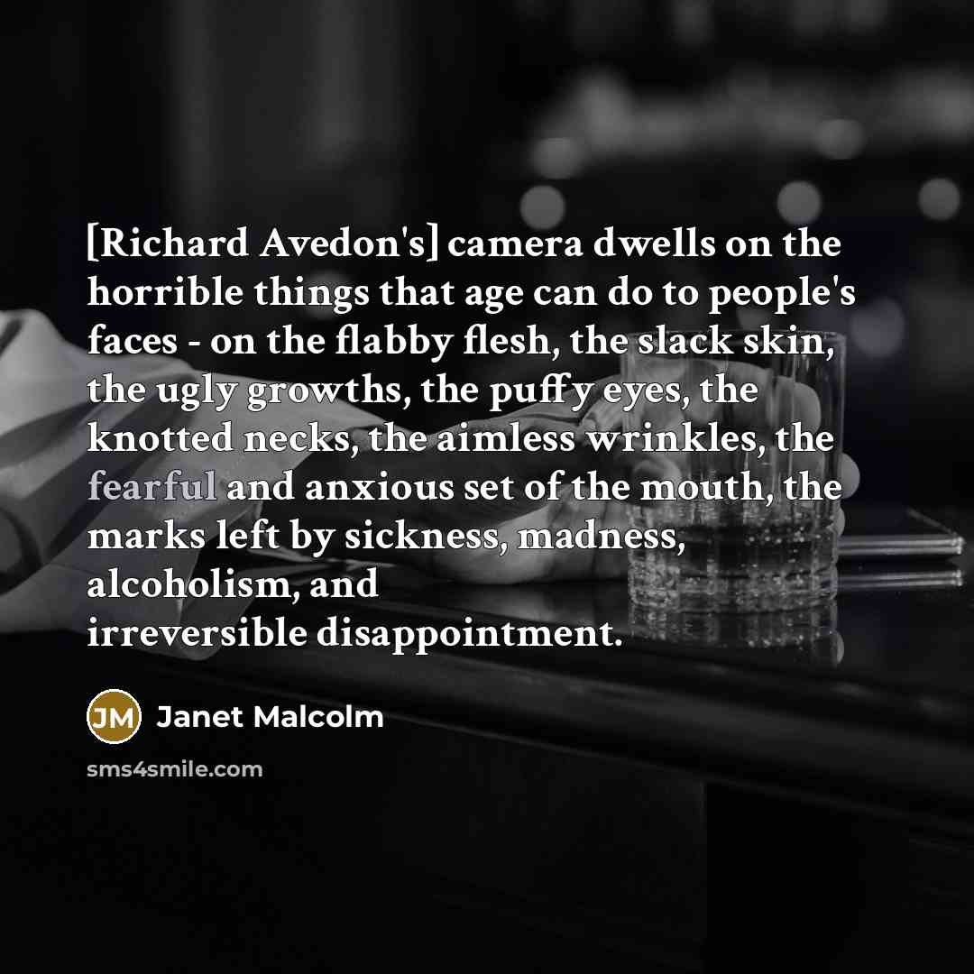 “[Richard Avedon's] camera dwells on the horrible things that age…” quote by Janet Malcolm