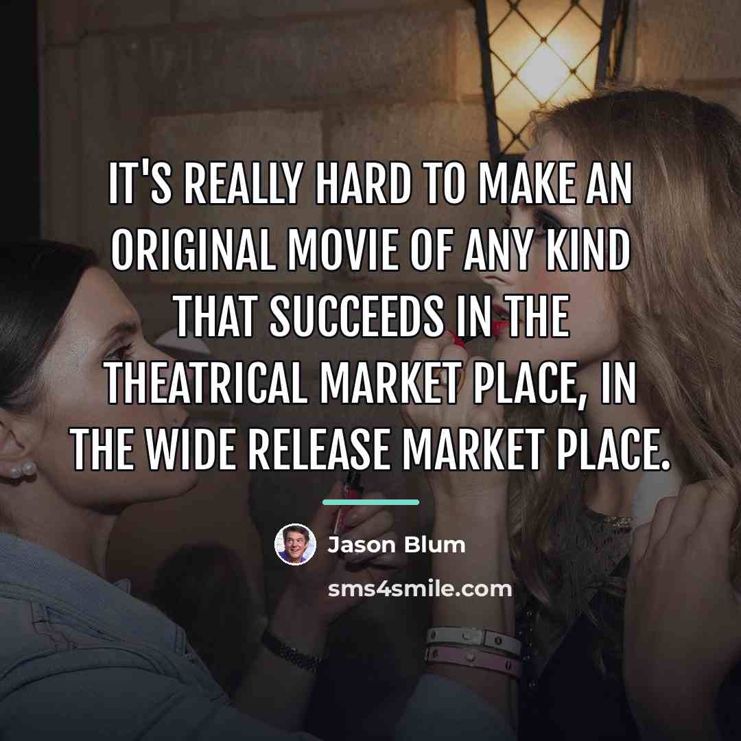 “It's really hard to make an original movie of any…” quote by Jason Blum