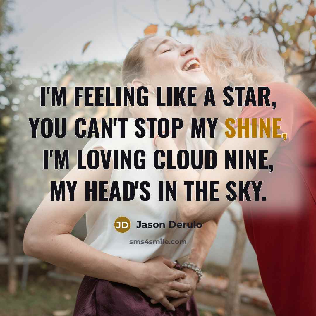 “I'm feeling like a star, you can't stop my shine,…” quote by Jason Derulo